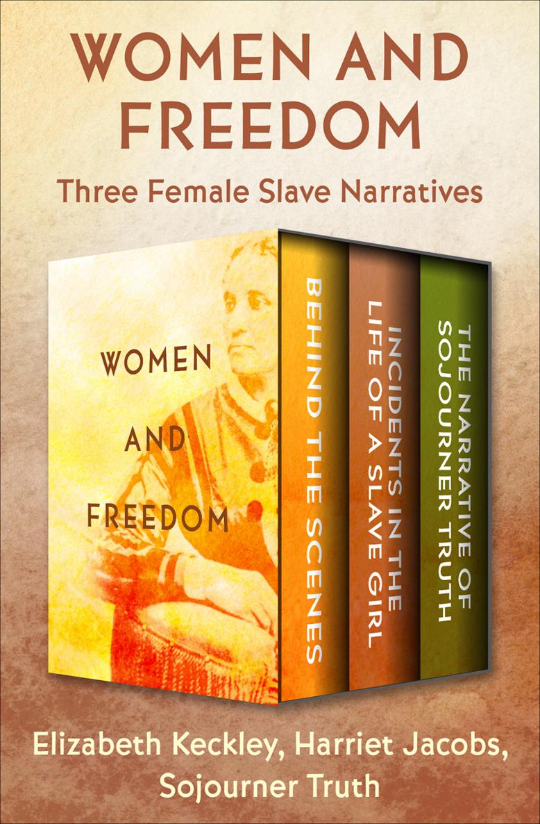 Women and Freedom Three Female Slave Narratives Elizabeth Keckley Harriet - photo 1