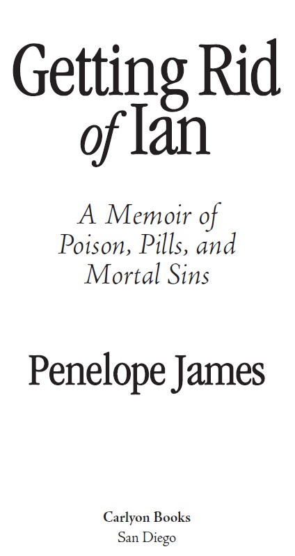 Getting Rid of Ian A Memoir of Poison Pills and Mortal Sins Author - photo 1