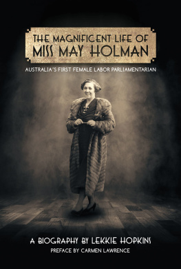 Lekkie Hopkins The Magnificent Life of Miss May Holman Australias First Female Labor Parliamentarian