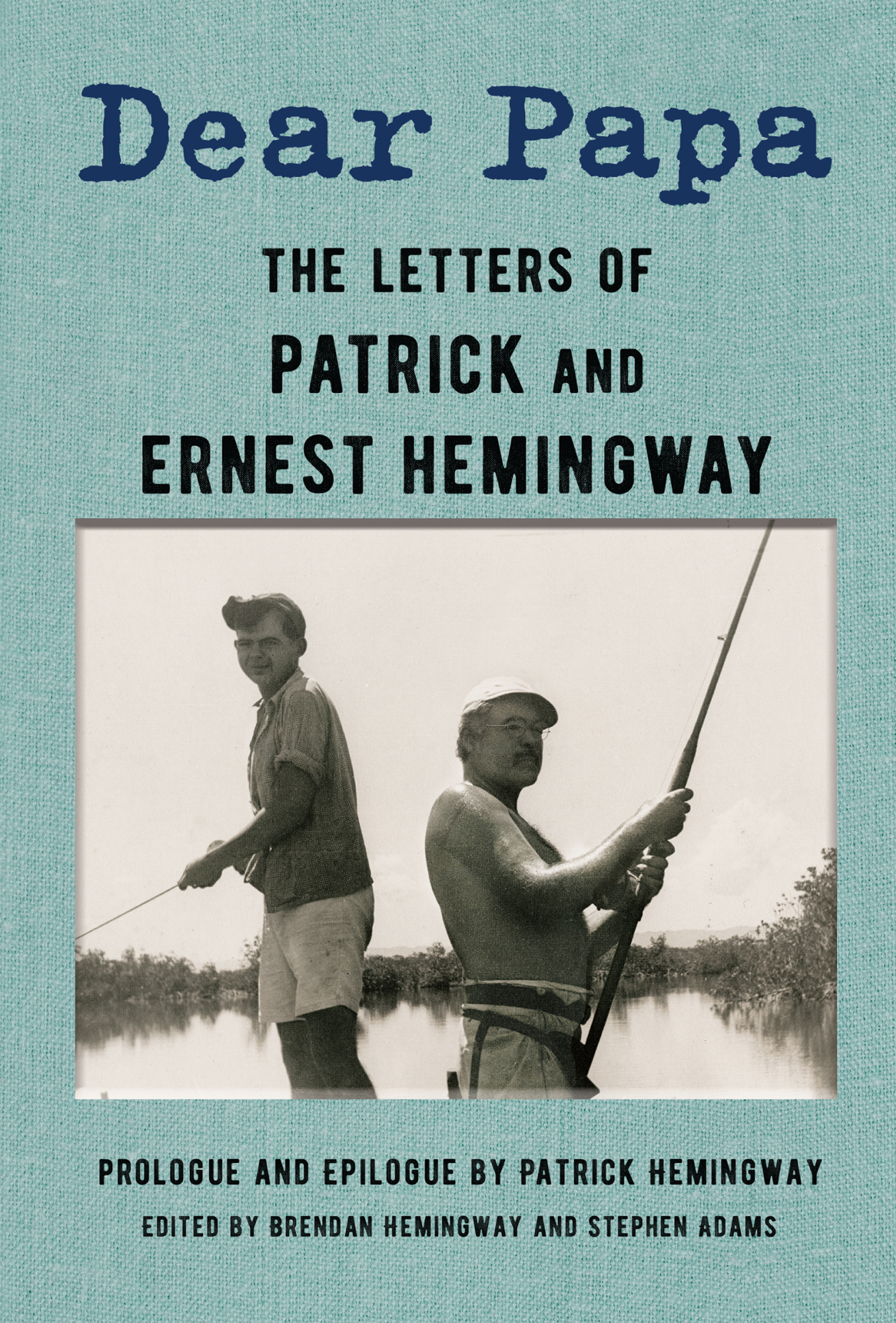 Dear Papa The Letters of Patrick and Ernest Hemingway Prologue and Epilogue by - photo 1