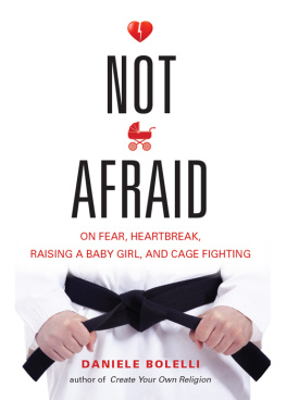 Daniele Bolelli - Not Afraid: On Fear, Heartbreak, Raising a Baby Girl, and Cage Fighting