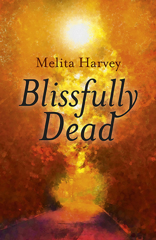 WHAT PEOPLE ARE SAYING ABOUT BLISSFULLY DEAD Melita Harvey writes vividly and - photo 1