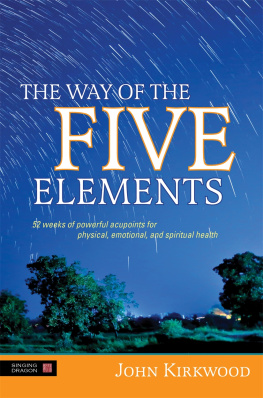 John Kirkwood - The Way of the Five Elements: 52 Weeks of Powerful Acupoints for Physical, Emotional, and Spiritual Health