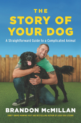 Brandon McMillan - The Story of Your Dog: A Straightforward Guide to a Complicated Animal