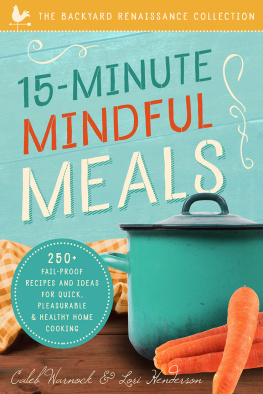 Caleb Warnock - 15-Minute Mindful Meals: 250+ Fail-Proof Recipes and Ideas for Quick, Pleasurable & Healthy Home Cooking