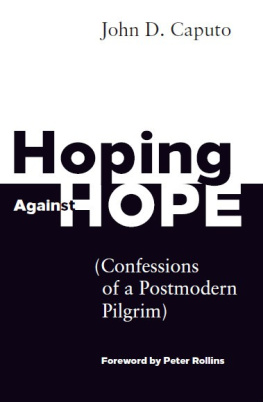 John D. Caputo - Hoping Against Hope: Confessions of a Postmodern Pilgrim