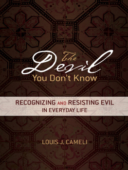 Louis J. Camelli - The Devil You Dont Know: Recognizing and Resisting Evil in Everyday Life