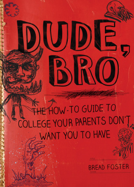 Bread Foster - Dude, Bro: The How-To Guide to College Your Parents Dont Want You to Have