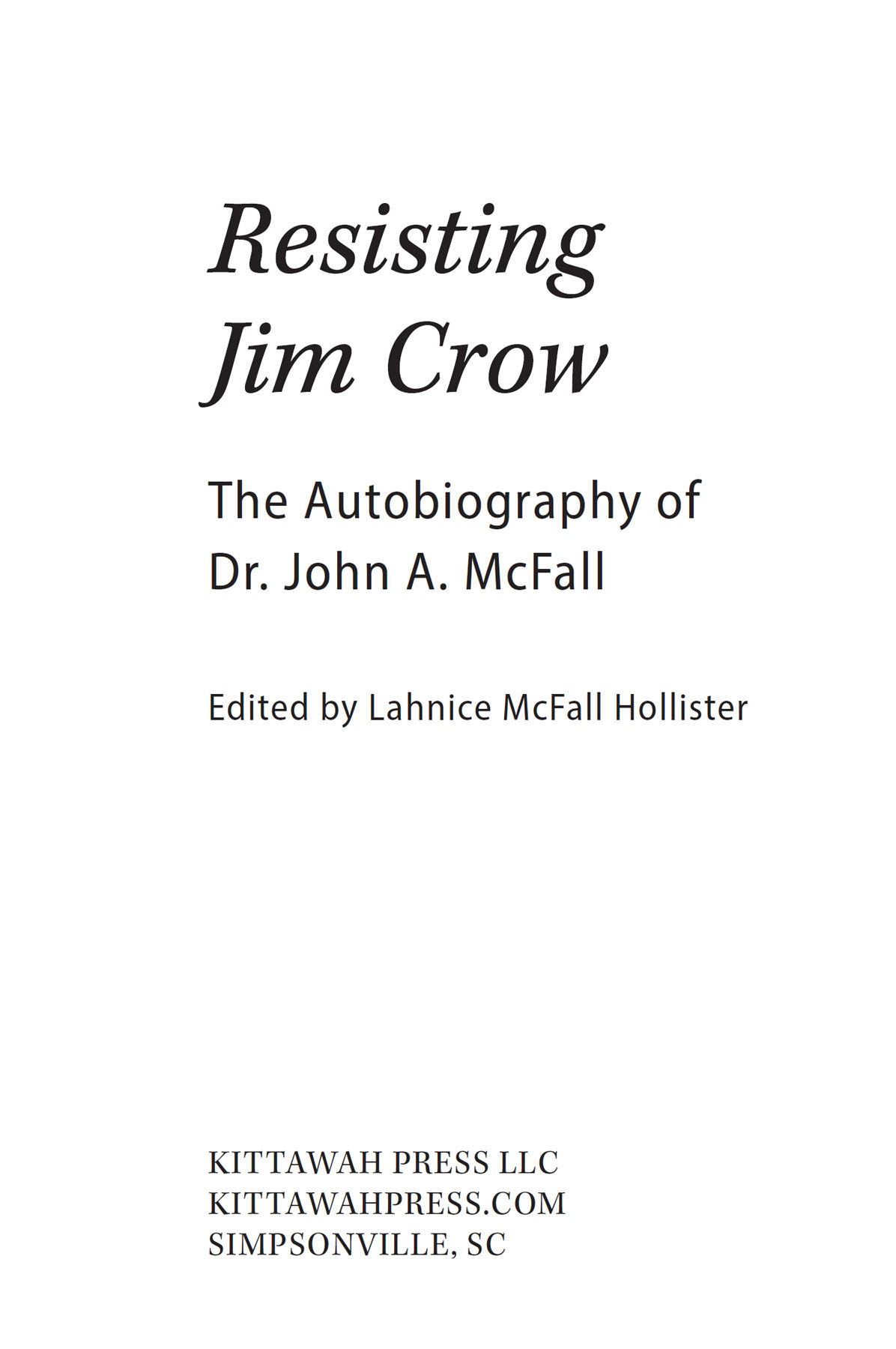 RESISTING JIM CROW THE AUTOBIOGRAPHY OF DR JOHN A MCFALL 2021 Morna Lahnice - photo 4