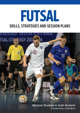 Michael Skubala - Futsal: Skills, Strategies and Session Plans: Technical Drills for Competitive Training