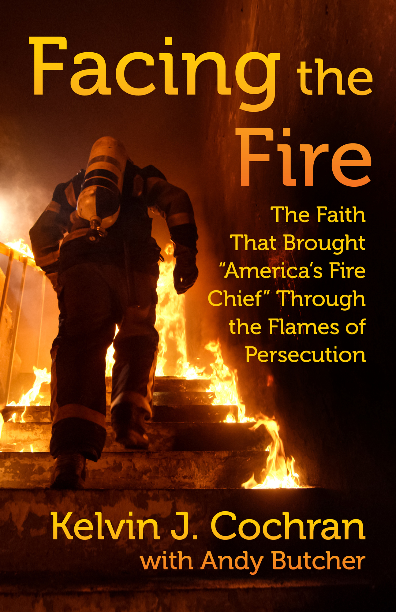 Facing the Fire The Faith That Brought Americas Fire Chief Through the Flames - photo 1