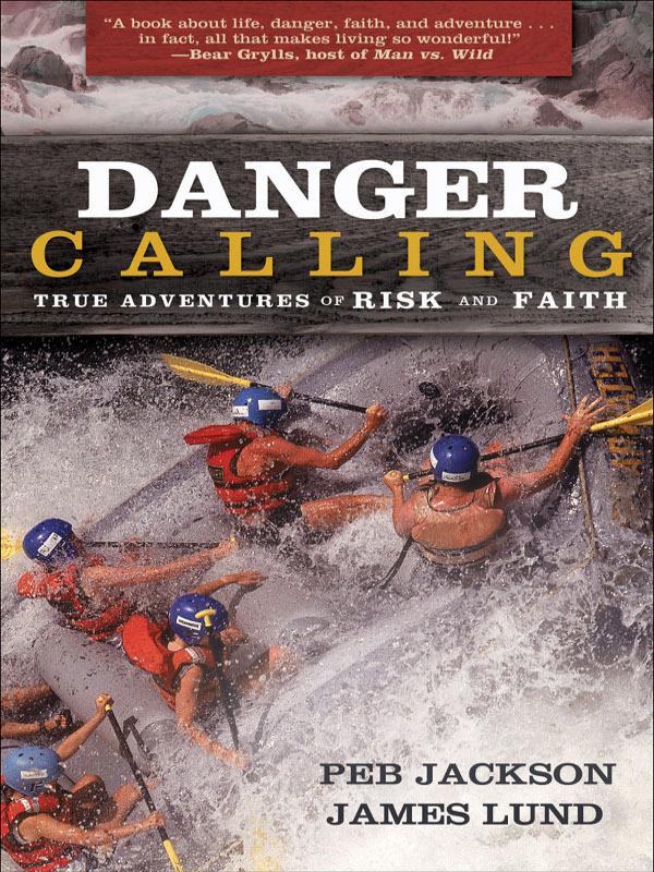 DANGER CALLING TRUE ADVENTURES OF RISK AND FAITH PEB JACKSON JAMES LUND - photo 1