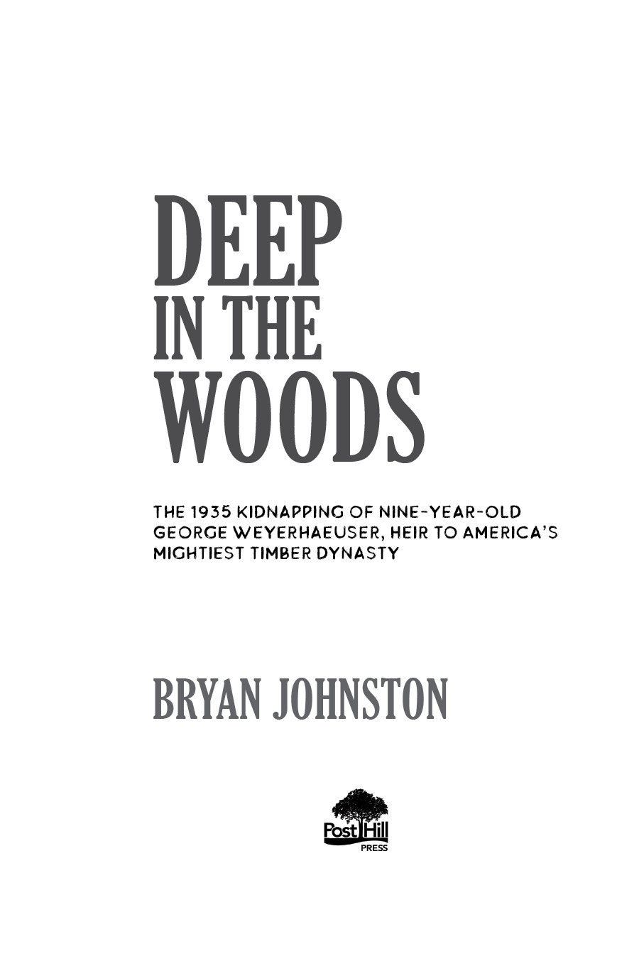 A POST HILL PRESS BOOK Deep in the Woods The 1935 Kidnapping of Nine-Year-Old - photo 2