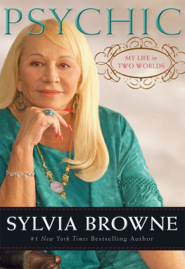 Sylvia Browne - Psychic: My Life in Two Worlds