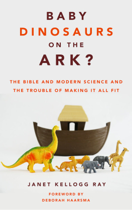 Janet Kellogg Ray Baby Dinosaurs on the Ark?: The Bible and Modern Science and the Trouble of Making It All Fit