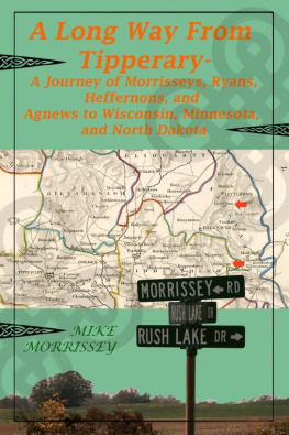 Mike Morrissey - A Long Way From Tipperary: A Journey of Morrisseys, Ryans, Heffernons, and Agnews to Wisconsin, Minnesota, and North Dakota