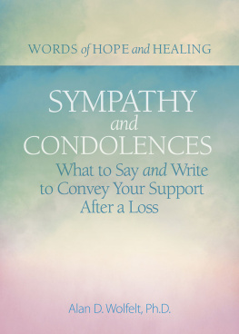 Alan Wolfelt - Sympathy & Condolences: What to Say and Write to Convey Your Support After a Loss