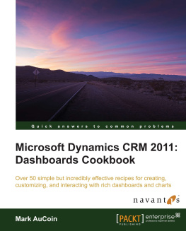 Mark AuCoin Microsoft Dynamics CRM 2011: Dashboards Cookbook