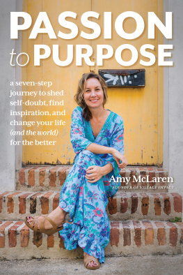 Amy McLaren - Passion to Purpose: A Seven-Step Journey to Shed Self-Doubt, Find Inspiration, and Change Your Life (and the World) for the Better