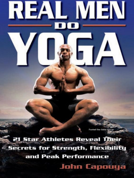 John Capouya - Real Men Do Yoga: 21 Star Athletes Reveal Their Secrets for Strength, Flexibility and Peak Performance