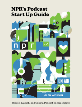 Glen Weldon - NPRs Podcast Start Up Guide: Create, Launch, and Grow a Podcast on Any Budget