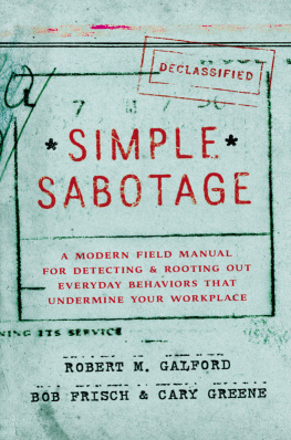 Robert M. Galford - Simple Sabotage: A Modern Field Manual for Detecting and Rooting Out Everyday Behaviors That Undermine Your Workplace