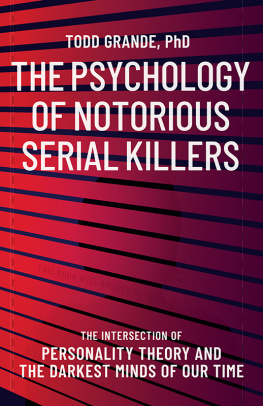 Todd Grande - The Psychology of Notorious Serial Killers: The Intersection of Personality Theory and the Darkest Minds of Our Time