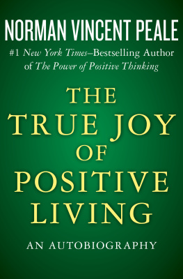 Norman Vincent Peale The True Joy of Positive Living: An Autobiography