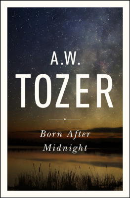 A. W. Tozer Born After Midnight