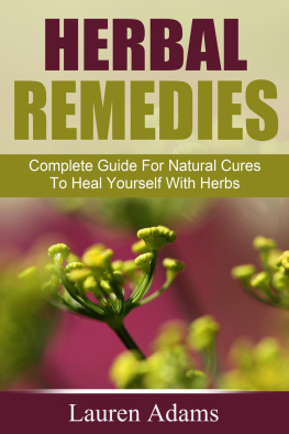 Lauren Adams - Herbal Remedies: Complete Guide For Natural Cures To Heal Yourself With Herbs