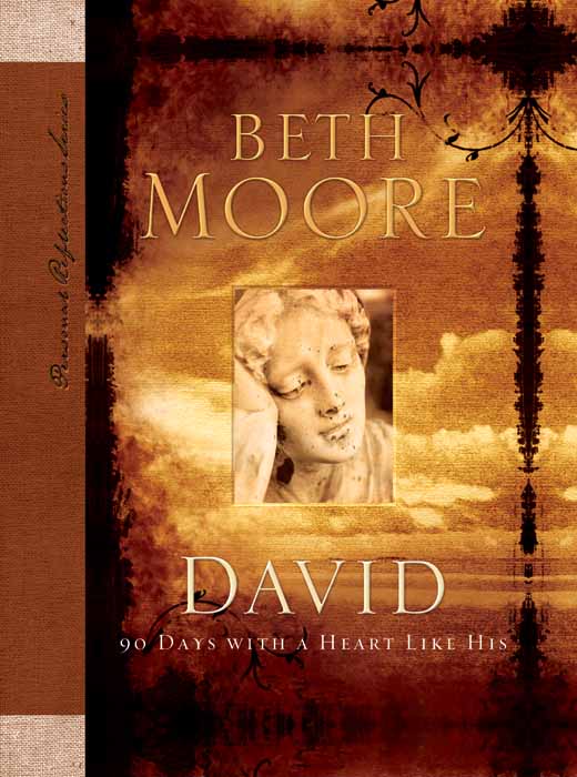 David 90 Days with A Heart Like His Copyright 2006 by Beth Moore All Rights - photo 1