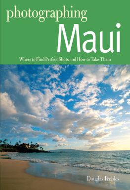 Douglas Peebles - Photographing Maui: Where to Find Perfect Shots and How to Take Them