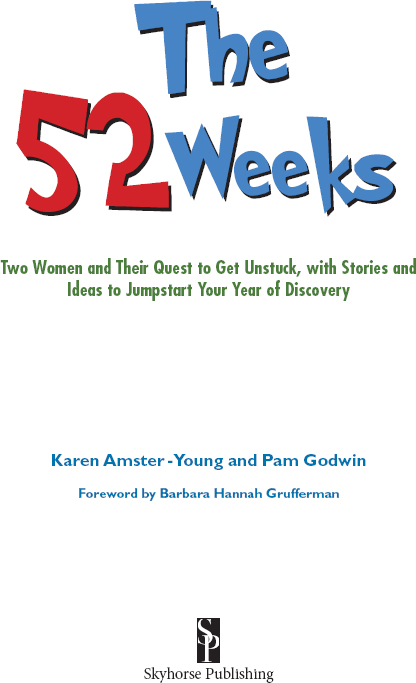 Copyright 2013 by Karen Amster-Young and Pam Godwin The 52 Weeks is a - photo 1