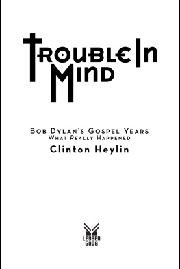 Clinton Heylin Trouble In Mind: Bob Dylans Gospel Years--What Really Happened