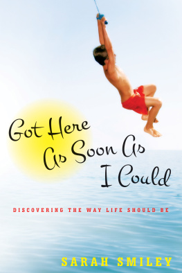 Sarah Smiley - Got Here as Soon as I Could: Discovering the Way Life Should Be