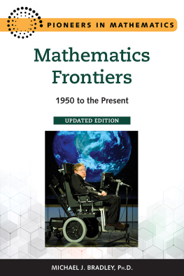 Michael Bradley Mathematics Frontiers, Updated Edition: 1950 to the Present