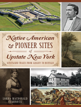 Lorna MacDonald Czarnota - Native American & Pioneer Sites of Upstate New York: Westward Trails from Albany to Buffalo