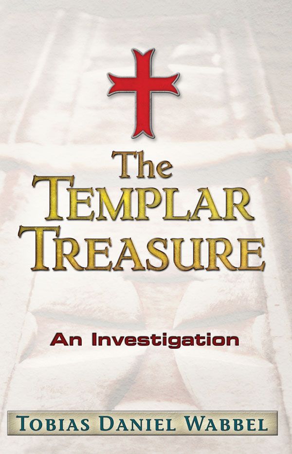 The Templar Treasure An Investigation Tobias Daniel Wabbel The - photo 1