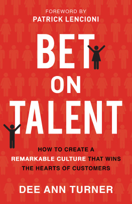 Dee Ann Turner - Bet on Talent: How to Create a Remarkable Culture That Wins the Hearts of Customers