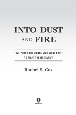 Rachel S. Cox Into Dust and Fire: Five Young Americans Who Went First to Fight the Nazi Army