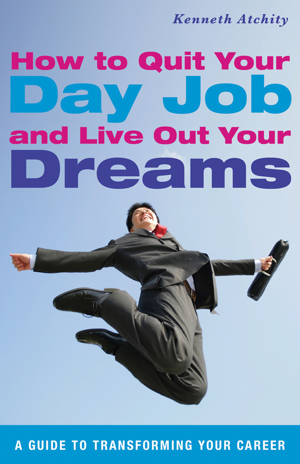 How to Quit Your Day Job and Live Out Your Dreams A Guide to Transforming Your Career - image 1