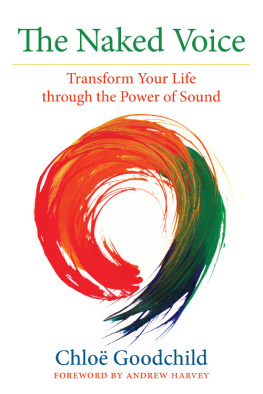 Chloe Goodchild - The Naked Voice: Transforming Your Life Through the Power of Sound