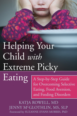 Katja Rowell - Helping Your Child with Extreme Picky Eating: A Step-by-Step Guide for Overcoming Selective Eating, Food Aversion, and Feeding Disorders