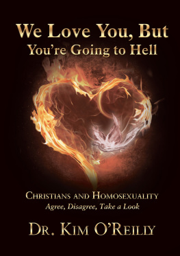 Dr. Kim OReilly - We Love You, But Youre Going to Hell: Christians and Homosexuality: Agree, Disagree, Take a Look