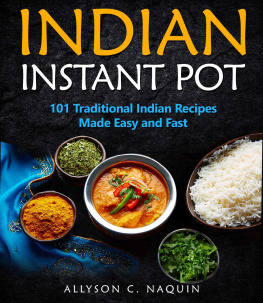 Allyson C. Naquin Indian Instant Pot: 101 Traditional Indian Recipes Made Easy & Fast