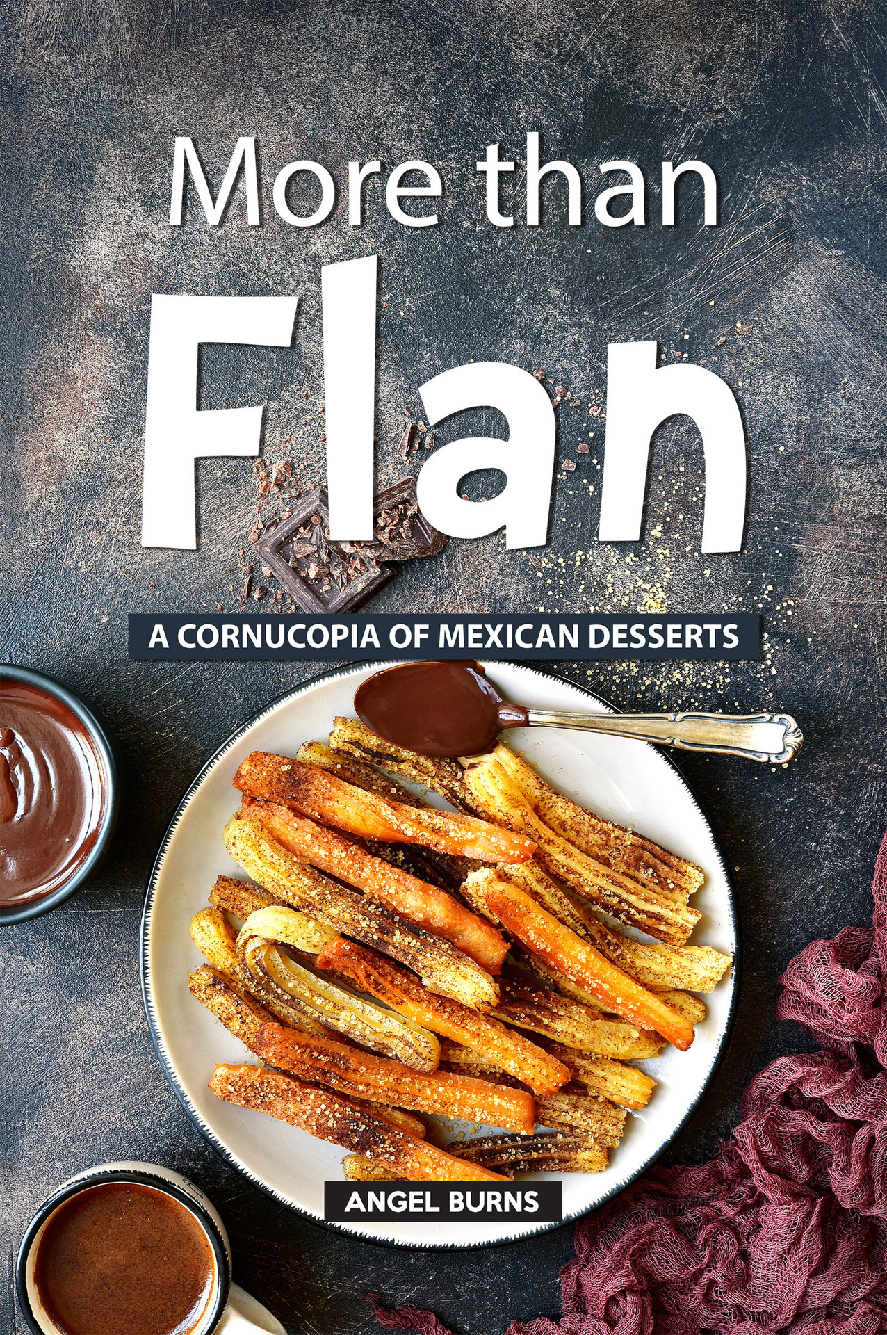 More than Flan A Cornucopia of Mexican Desserts By Angel Burns 2019 Angel - photo 1