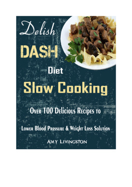 Amy Livingston - Delish DASH Diet Slow Cooking: Over 100 Delicious Recipes to Lower Blood Pressure & Weight Loss Solution