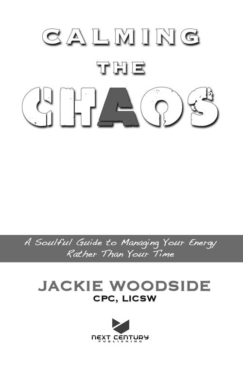 Calming the Chaos A Soulful Guide for Managing Your Energy Rather Than Your - photo 1