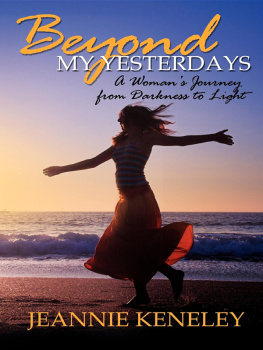 Jeannie Keneley Beyond My Yesterdays: A Womans Journey from Darkness to Light