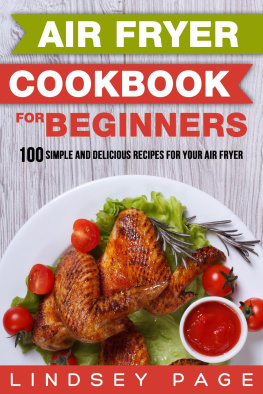 Lindsey Page Air Fryer Cookbook for Beginners: 100 Simple and Delicious Recipes for Your Air Fryer
